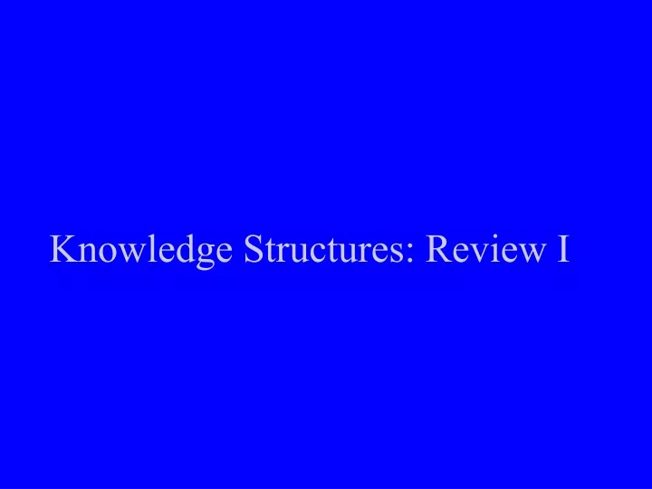 knowledge structures review i