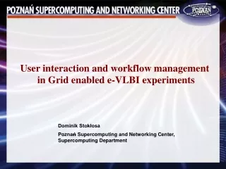 Dominik Stok?osa Pozna ?  Supercomputing and Networking Center, Supercomputing Department