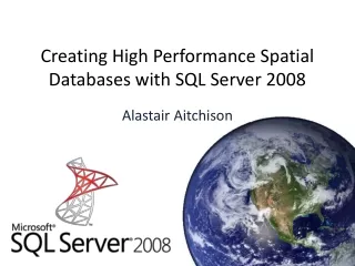 Creating High Performance Spatial Databases with SQL Server 2008