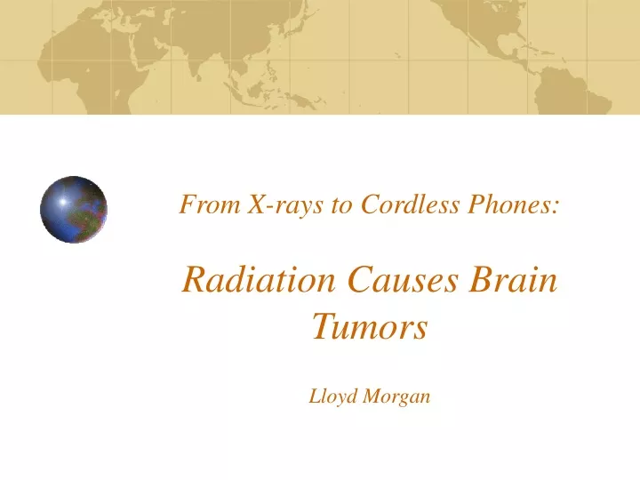 from x rays to cordless phones radiation causes brain tumors lloyd morgan