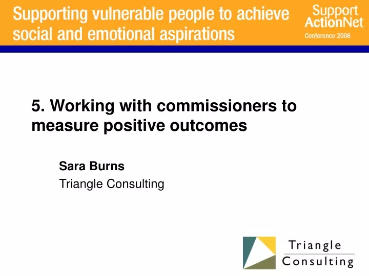 5 working with commissioners to measure positive outcomes