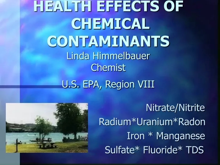 health effects of chemical contaminants linda himmelbauer chemist u s epa region viii