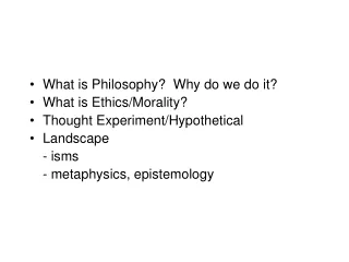 What is Philosophy?  Why do we do it? What is Ethics/Morality? Thought Experiment/Hypothetical