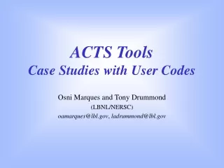 ACTS Tools Case Studies with User Codes