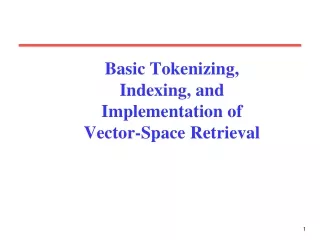 Basic Tokenizing,  Indexing, and  Implementation of  Vector-Space Retrieval