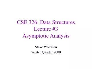 CSE 326: Data Structures Lecture #3 Asymptotic Analysis