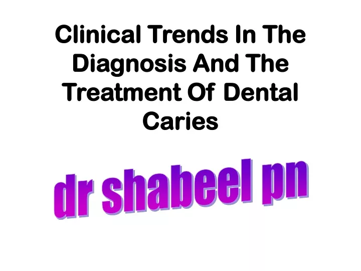 clinical trends in the diagnosis and the treatment of dental caries