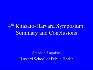 4 th  Kitasato-Harvard Symposium: Summary and Conclusions