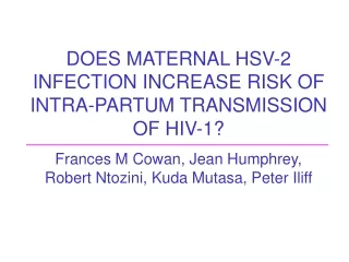 DOES MATERNAL HSV-2 INFECTION INCREASE RISK OF INTRA-PARTUM TRANSMISSION OF HIV-1?