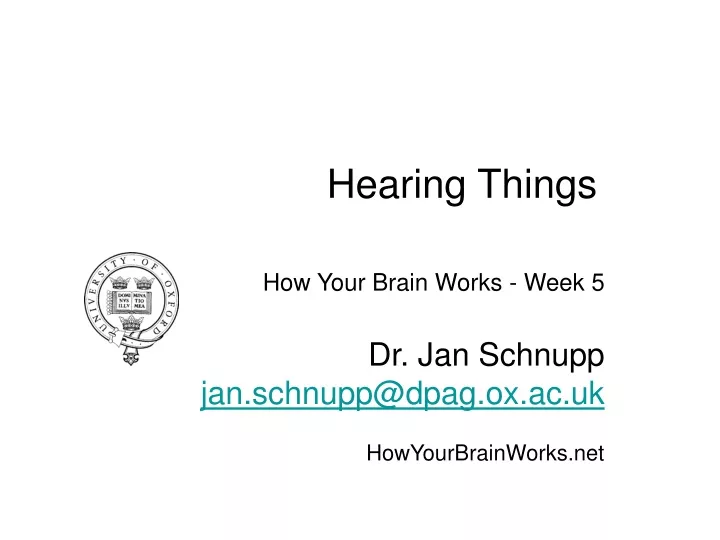 how your brain works week 5 dr jan schnupp jan schnupp@dpag ox ac uk howyourbrainworks net