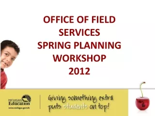 OFFICE OF FIELD SERVICES  SPRING PLANNING WORKSHOP 2012