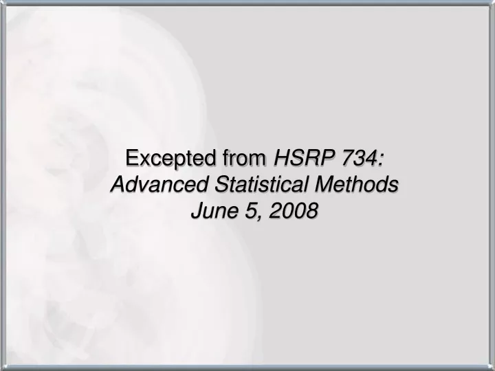 excepted from hsrp 734 advanced statistical methods june 5 2008