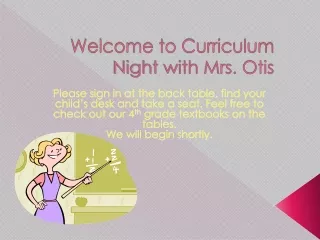 Welcome to Curriculum Night with Mrs. Otis