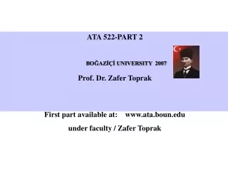ATA 522-PART 2 	BOĞAZİÇİ UNIVERSITY  2007 Prof. Dr. Zafer Toprak