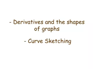 - Derivatives and the shapes of graphs - Curve Sketching
