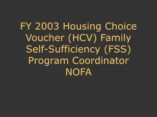 FY 2003 Housing Choice Voucher (HCV) Family Self-Sufficiency (FSS) Program Coordinator NOFA
