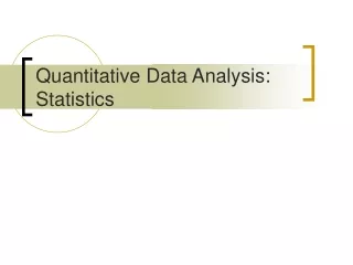 Quantitative Data Analysis:  Statistics
