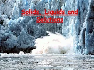 Solids , Liquids and Solutions