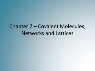 Chapter 7  –  Covalent Molecules, Networks and Lattices