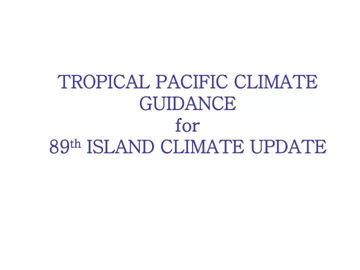 tropical pacific climate guidance for 89 th island climate update