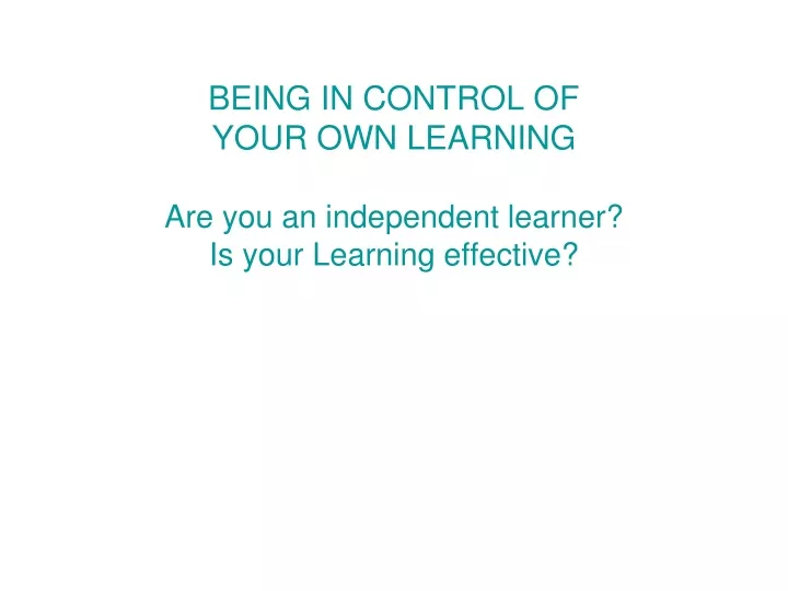 being in control of your own learning are you an independent learner is your learning effective