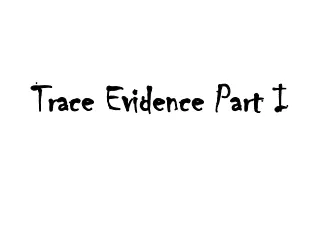 Trace Evidence Part I