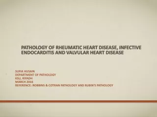 Pathology of Rheumatic heart disease, infective endocarditis and  valvular  heart disease