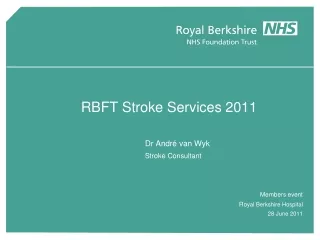 RBFT Stroke Services 2011 Dr André van Wyk 	Stroke Consultant