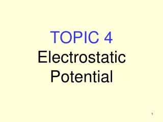 TOPIC 4 Electrostatic Potential