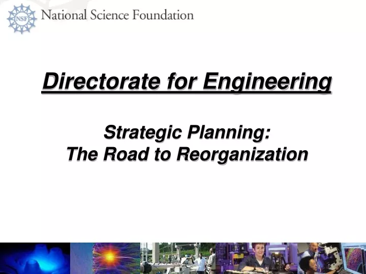 directorate for engineering strategic planning the road to reorganization