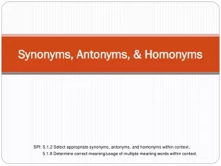Synonyms, Antonyms, &amp; Homonyms