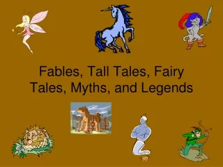 Fables, Tall Tales, Fairy Tales, Myths, and Legends