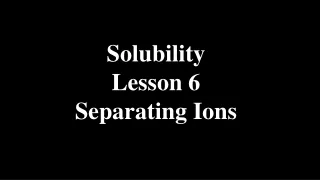 Solubility Lesson 6 Separating Ions