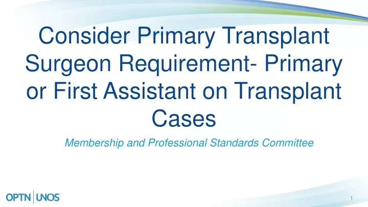 consider primary transplant surgeon requirement primary or first assistant on transplant cases