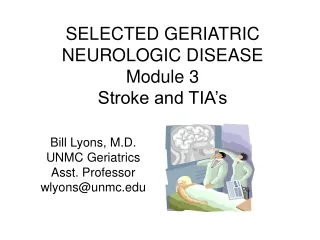 SELECTED GERIATRIC NEUROLOGIC DISEASE Module 3 Stroke and TIA’s