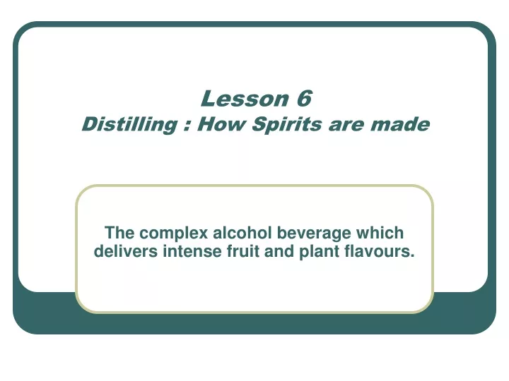lesson 6 distilling how spirits are made
