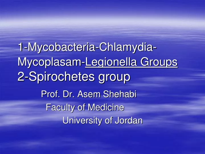 1 mycobacteria chlamydia mycoplasam legionella groups 2 spirochetes group
