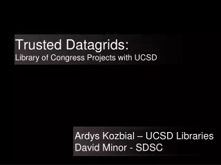 Trusted Datagrids: Library of Congress Projects with UCSD