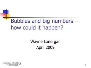 Bubbles and big numbers – how could it happen?