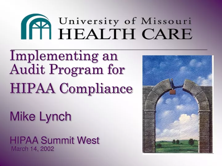 implementing an audit program for hipaa compliance mike lynch hipaa summit west march 14 2002