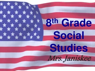 8 th  Grade  Social Studies Mrs . Janiskee