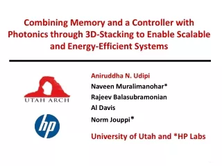 Aniruddha N. Udipi Naveen Muralimanohar* Rajeev Balasubramonian  Al Davis Norm Jouppi *