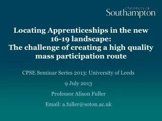 CPSE Seminar Series 2013: University of Leeds 9 July 2013 Professor Alison Fuller