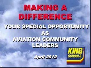 MAKING A DIFFERENCE YOUR SPECIAL OPPORTUNITY AS  AVIATION COMMUNITY LEADERS April 2012