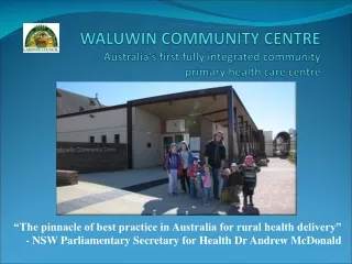 WALUWIN COMMUNITY CENTRE Australia’s first fully integrated community  primary health care centre