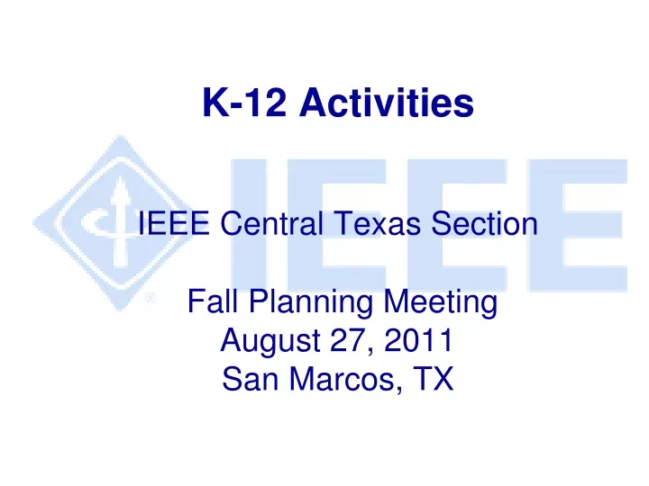 k 12 activities ieee central texas section fall planning meeting august 27 2011 san marcos tx