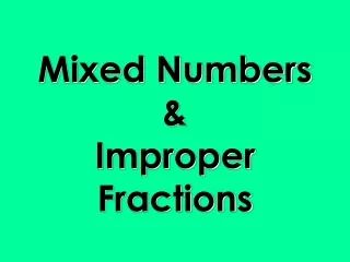 Mixed Numbers        &amp;                  Improper Fractions