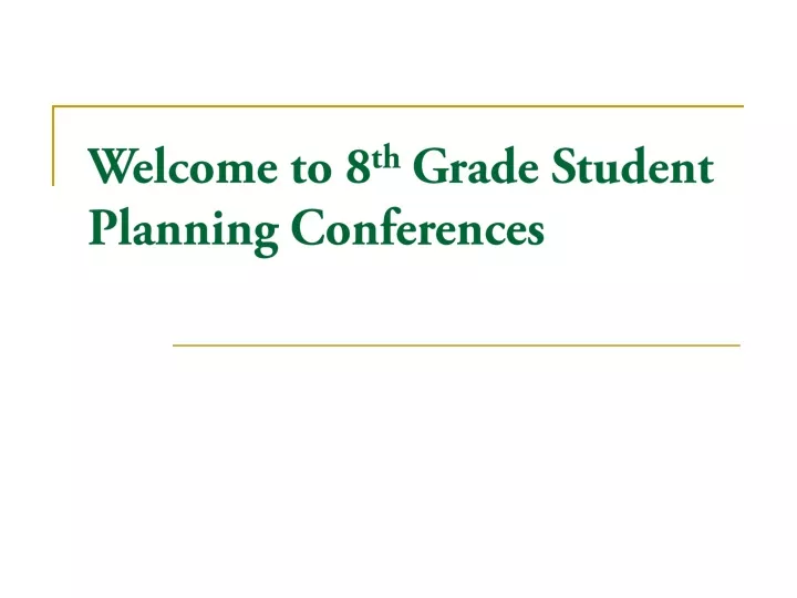 welcome to 8 th grade student planning conferences