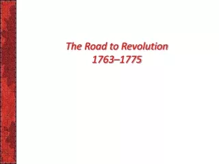 The Road to Revolution 1763–1775