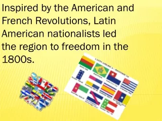 Inspired by the American and French Revolutions, Latin  American nationalists led